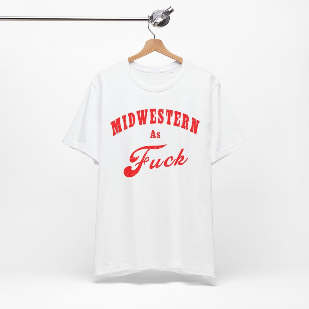 Midwestern As Fuck Shirt | Bold Midwest Pride Graphic for Rural America | Uncensored / NSFW Version - Anything AF