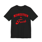 Midwestern As Fuck Shirt | Bold Midwest Pride Graphic for Rural America | Uncensored / NSFW Version - Anything AF