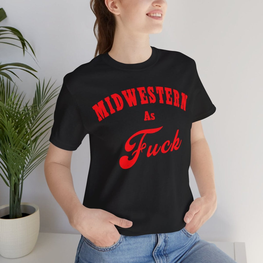 Midwestern As Fuck Shirt | Bold Midwest Pride Graphic for Rural America | Uncensored / NSFW Version - Anything AF