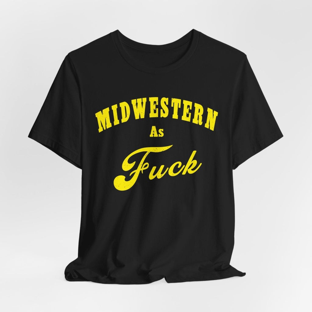 Midwestern As Fuck Shirt | Vintage Heartland Graphic for Proud Midwesterners | Yellow Print NSFW Version - Anything AF