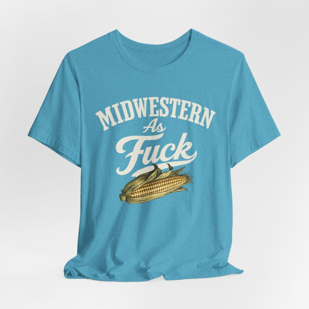 Midwestern As Fuck T-Shirt – Corn Graphic | Midwest Pride Graphic Tee - Anything AF