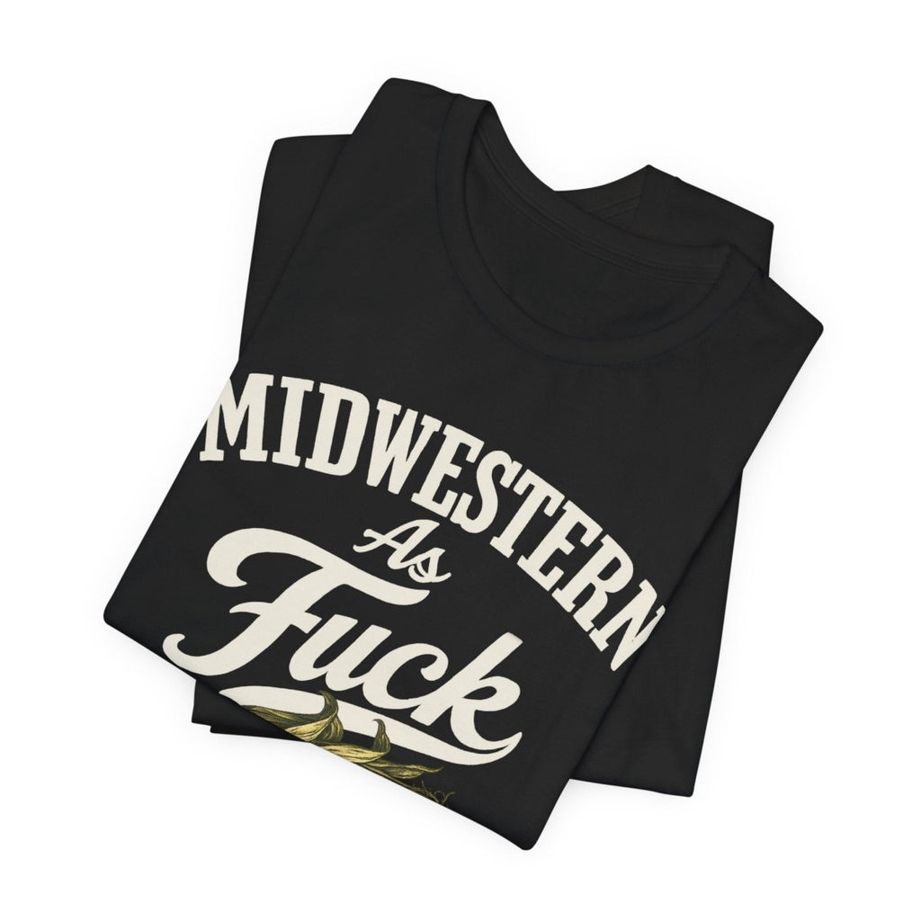 Midwestern As Fuck T-Shirt – Corn Graphic | Midwest Pride Graphic Tee - Anything AF