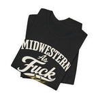 Midwestern As Fuck T-Shirt – Corn Graphic | Midwest Pride Graphic Tee - Anything AF