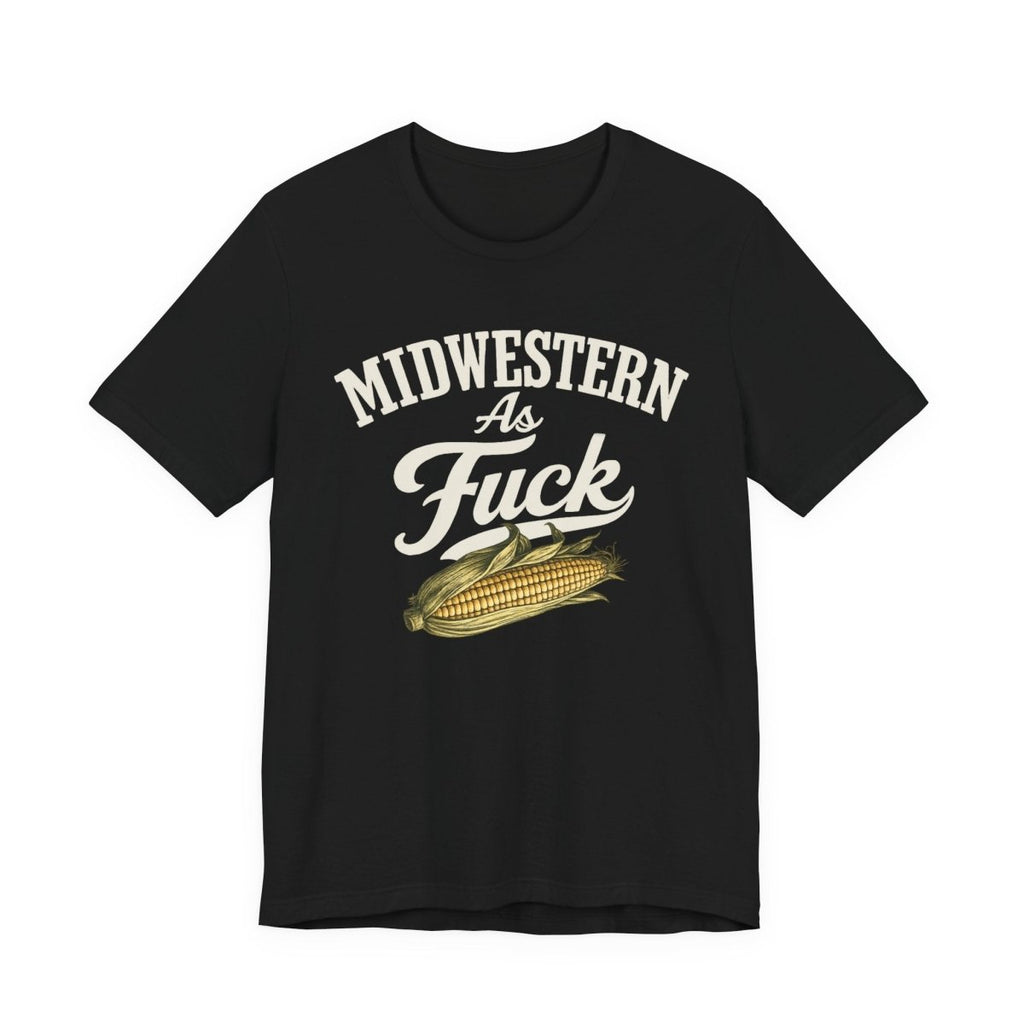 Midwestern As Fuck T-Shirt – Corn Graphic | Midwest Pride Graphic Tee - Anything AF