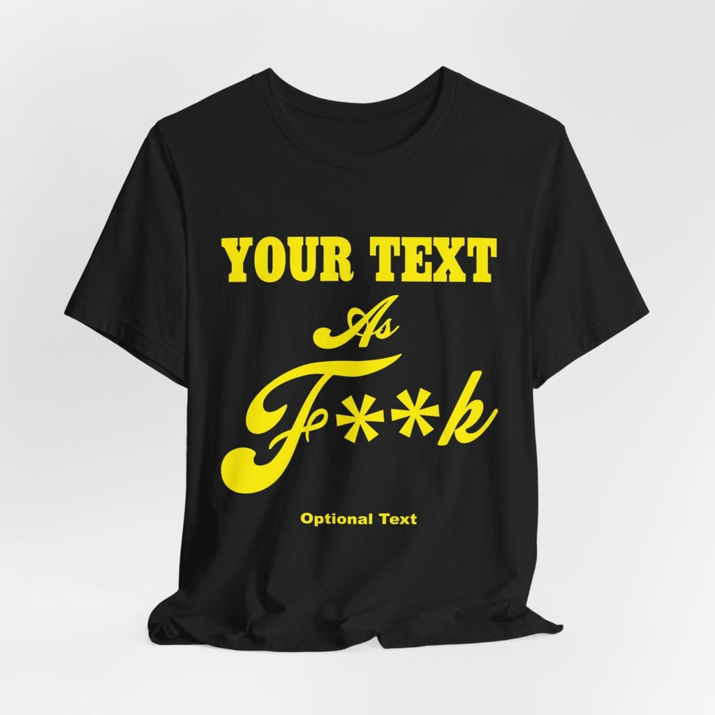 Personalized Anything As F**k Shirt | Personalized As Fuck PG-13 Version T-Shirt with Your Custom Text & Design in Yellow Print - Anything AF