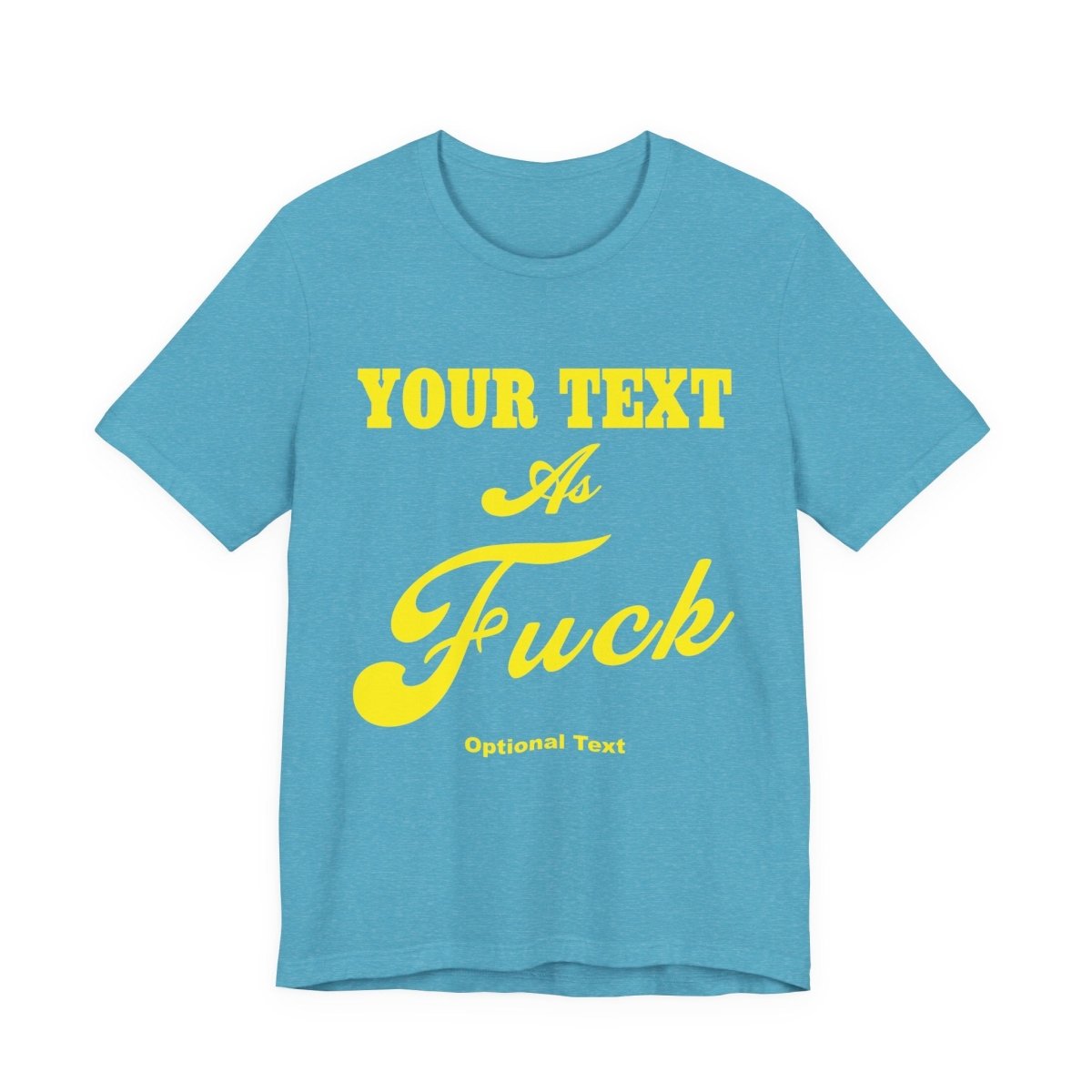 Personalized Anything As Fuck Shirt | Personalized You Pick Your Text As Fuck NSFW Version T-Shirt with Your Custom Text & Design in Yellow Print - Anything AF