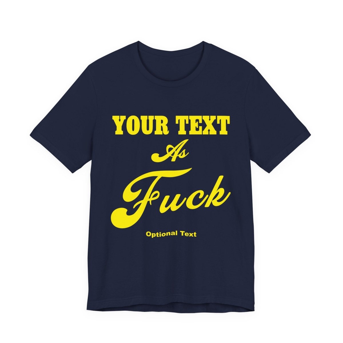 Personalized Anything As Fuck Shirt | Personalized You Pick Your Text As Fuck NSFW Version T-Shirt with Your Custom Text & Design in Yellow Print - Anything AF