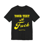 Personalized Anything As Fuck Shirt | Personalized You Pick Your Text As Fuck NSFW Version T-Shirt with Your Custom Text & Design in Yellow Print - Anything AF