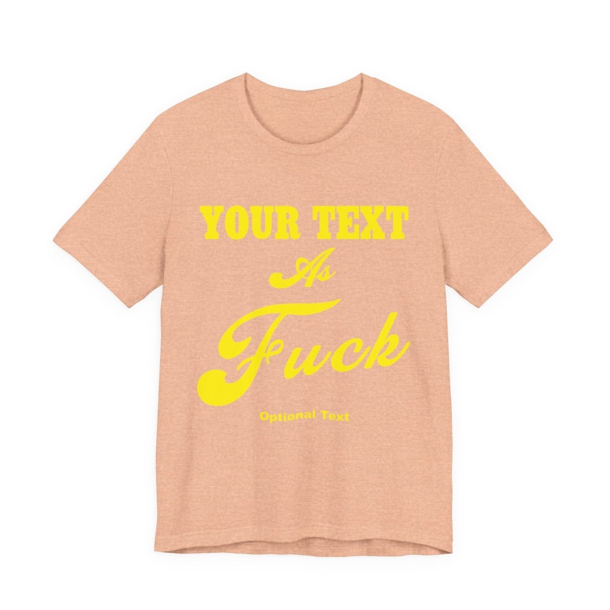 Personalized Anything As Fuck Shirt | Personalized You Pick Your Text As Fuck NSFW Version T-Shirt with Your Custom Text & Design in Yellow Print - Anything AF
