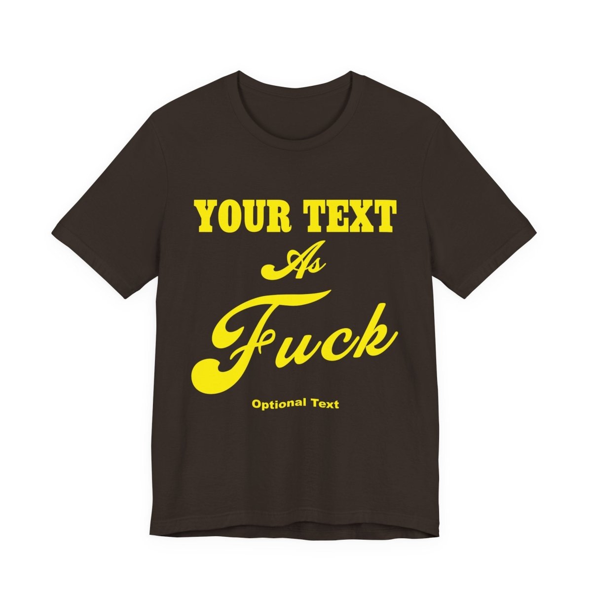 Personalized Anything As Fuck Shirt | Personalized You Pick Your Text As Fuck NSFW Version T-Shirt with Your Custom Text & Design in Yellow Print - Anything AF