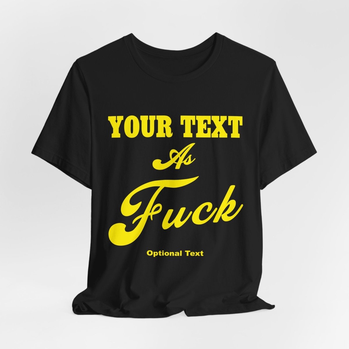 Personalized Anything As Fuck Shirt | Personalized You Pick Your Text As Fuck NSFW Version T-Shirt with Your Custom Text & Design in Yellow Print - Anything AF