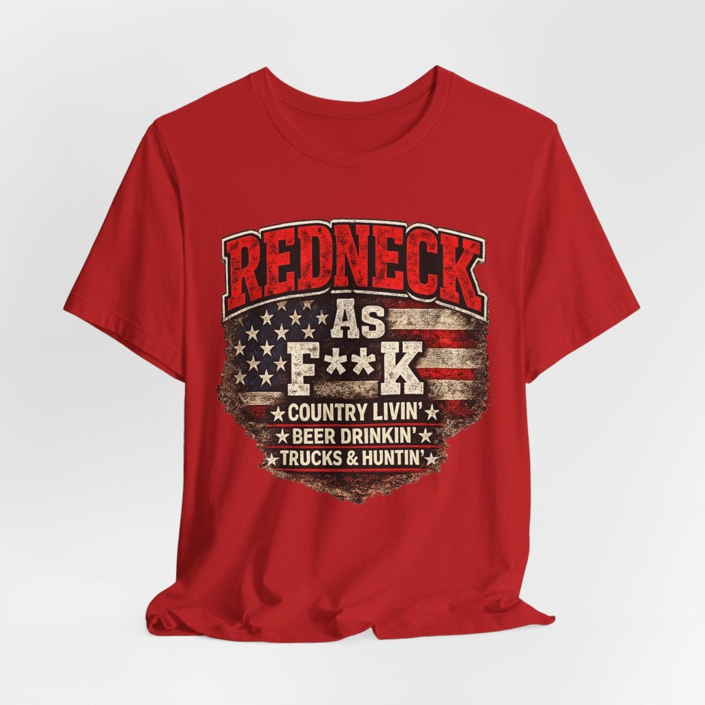 Redneck As F**K T-Shirt | American Flag Country Pride Graphic Tee - Anything AF