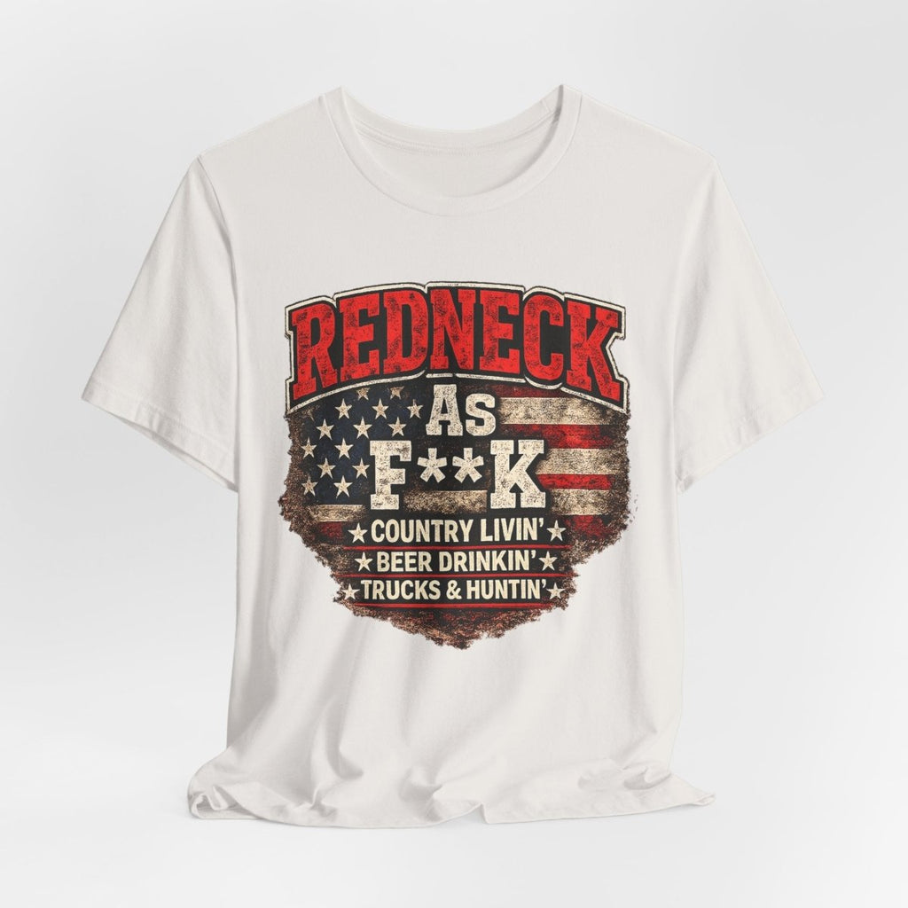 Redneck As F**K T-Shirt | American Flag Country Pride Graphic Tee - Anything AF
