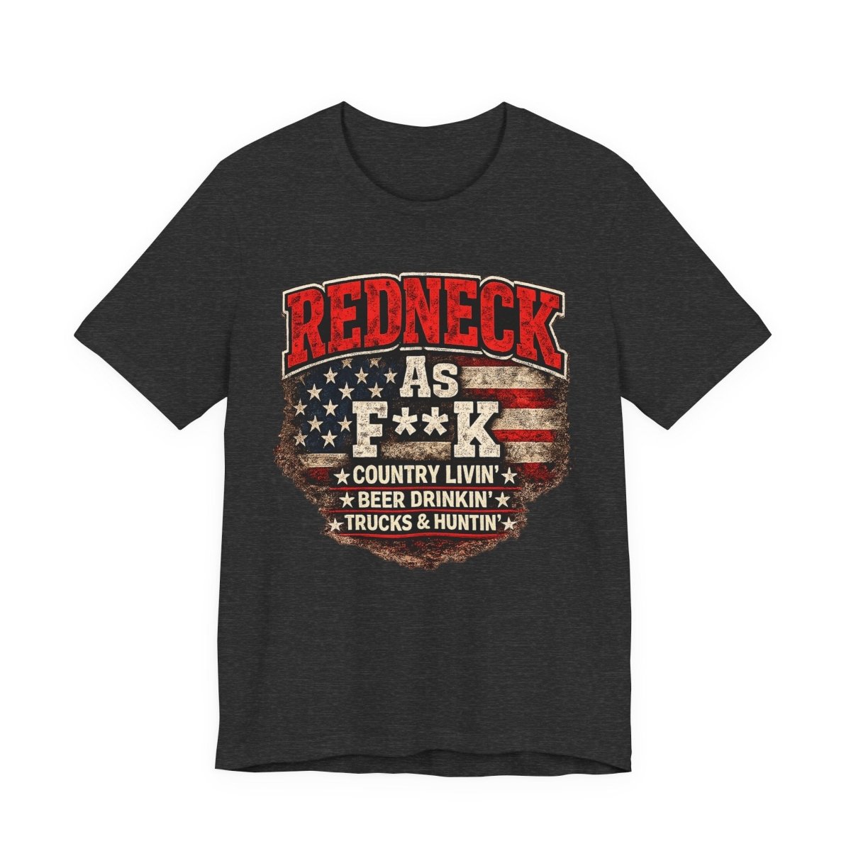 Redneck As F**K T-Shirt | American Flag Country Pride Graphic Tee - Anything AF