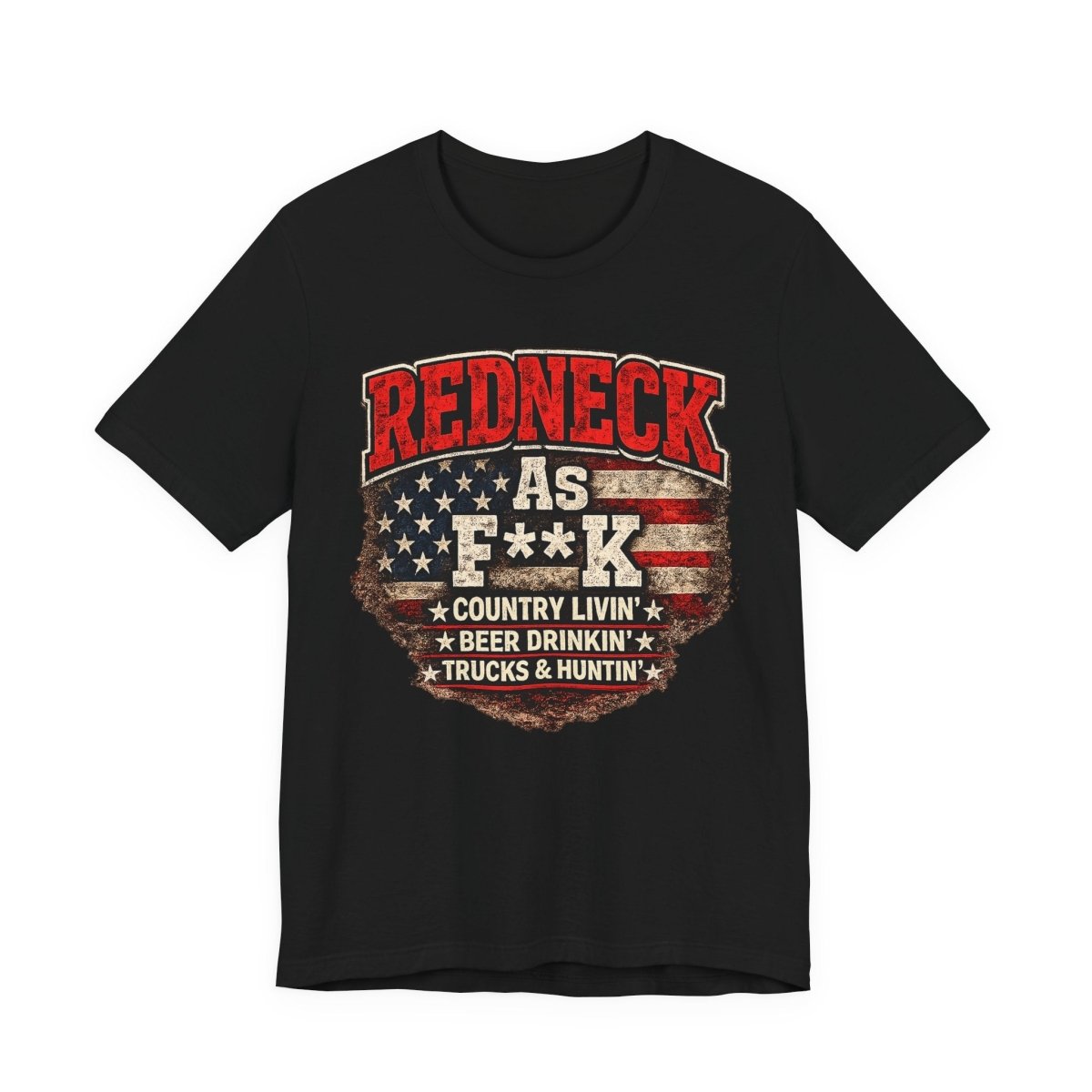 Redneck As F**K T-Shirt | American Flag Country Pride Graphic Tee - Anything AF