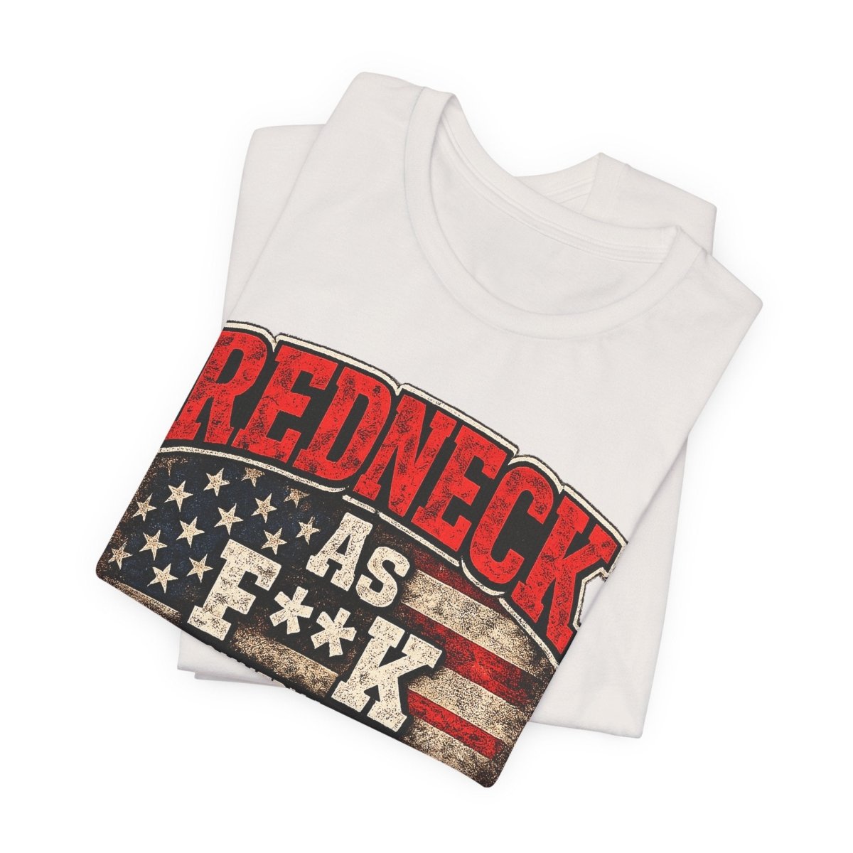 Redneck As F**K T-Shirt | American Flag Country Pride Graphic Tee - Anything AF