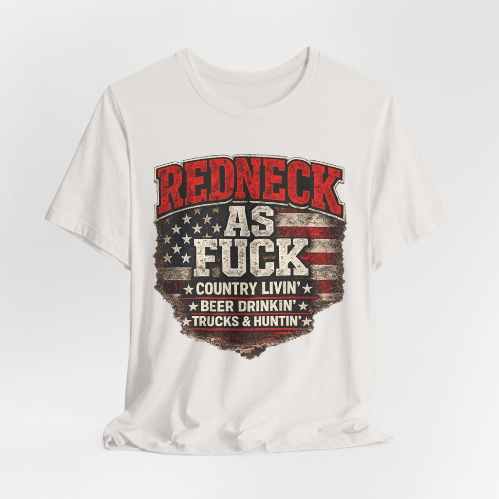 Redneck As Fuck T-Shirt | American Flag Country Pride Graphic Tee - Anything AF