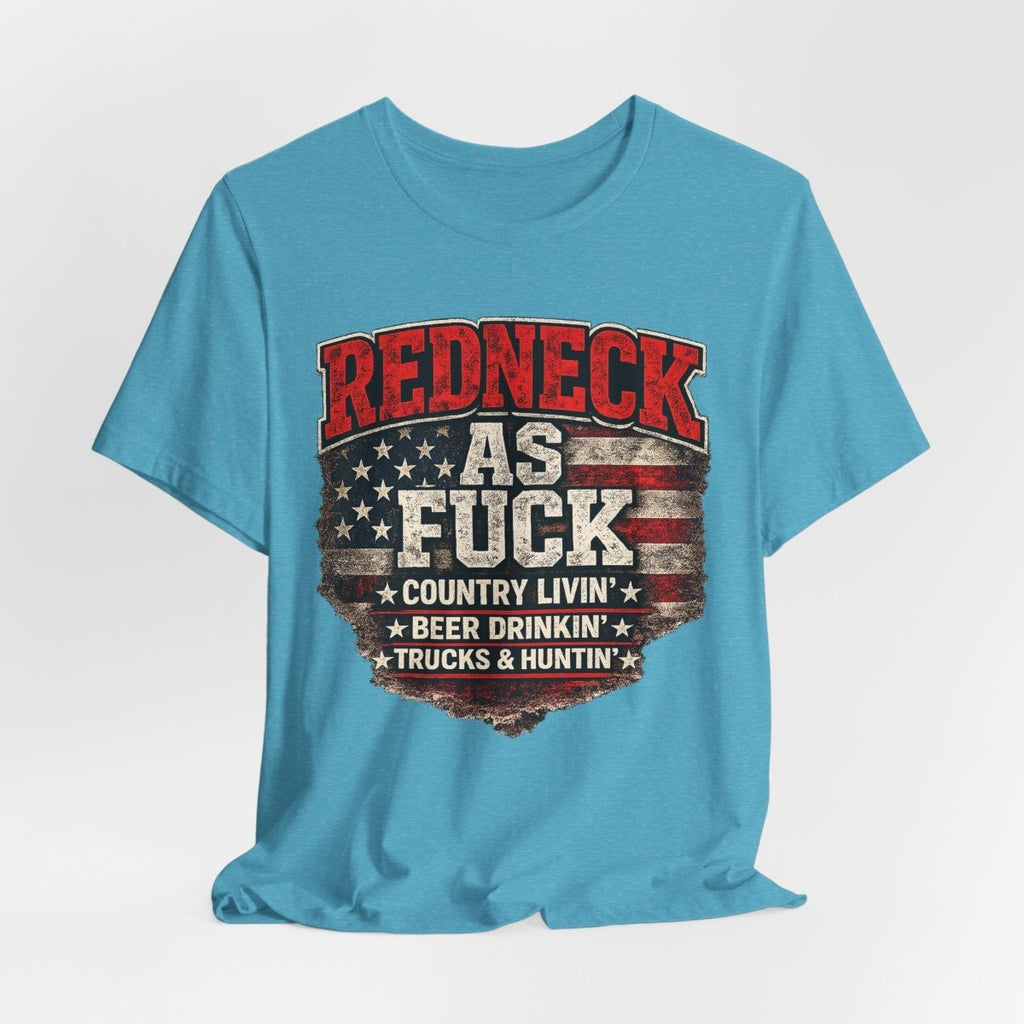 Redneck As Fuck T-Shirt | American Flag Country Pride Graphic Tee - Anything AF